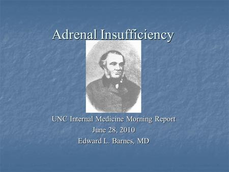 Adrenal Insufficiency UNC Internal Medicine Morning Report June 28, 2010 Edward L. Barnes, MD.