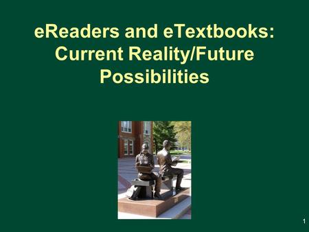 EReaders and eTextbooks: Current Reality/Future Possibilities 1.