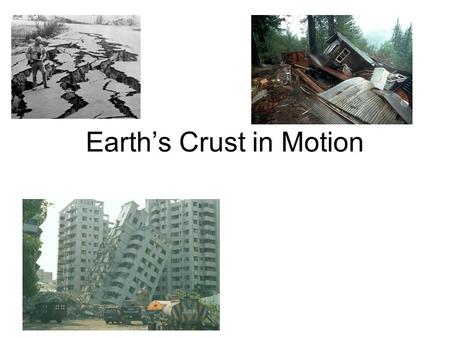 Earth’s Crust in Motion. When the Earth’s plates are in motion, earthquakes may occur. Tier Word Motion-movement.