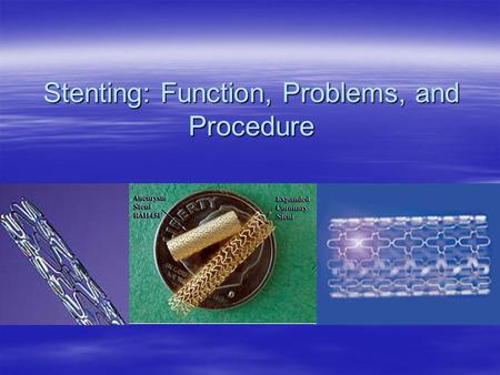 Stenting: Function, Problems, and Procedure. Uses for Stents  Peripheral artery disease (PAD)  Renal vascular hypertension  Hemodialysis access maintenance.