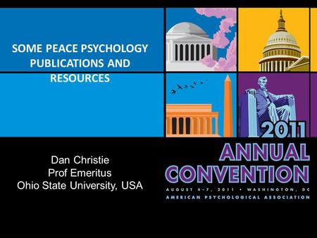 SOME PEACE PSYCHOLOGY PUBLICATIONS AND RESOURCES Dan Christie Prof Emeritus Ohio State University, USA.