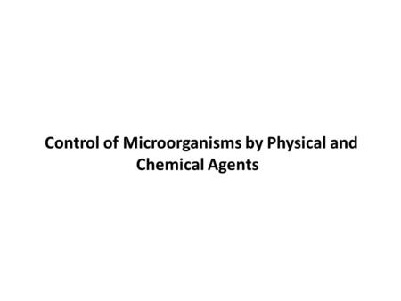 Control of Microorganisms by Physical and Chemical Agents