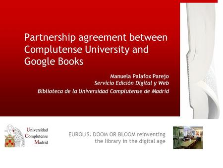 Partnership agreement between Complutense University and Google Books Manuela Palafox Parejo Servicio Edición Digital y Web Biblioteca de la Universidad.