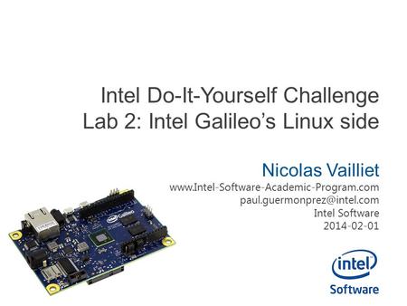 Intel Do-It-Yourself Challenge Lab 2: Intel Galileo’s Linux side Nicolas Vailliet  Intel.