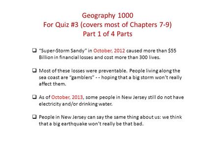 Geography 1000 For Quiz #3 (covers most of Chapters 7-9) Part 1 of 4 Parts  “Super-Storm Sandy” in October, 2012 caused more than $55 Billion in financial.