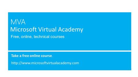 Free, online, technical courses Take a free online course.  Microsoft Virtual Academy.