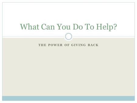 THE POWER OF GIVING BACK What Can You Do To Help?.