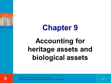 . Copyright  2010 McGraw-Hill Australia Pty Ltd PPTs to accompany Deegan, Australian Financial Accounting 6e 9-1 Chapter 9 Accounting for heritage assets.