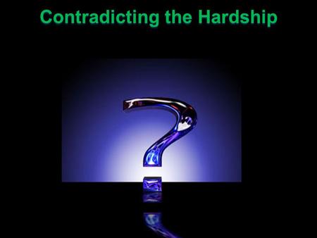 Contradicting the Hardship. “In a world that is screaming out for answers, Christians are stuttering.” -Howard Hendricks “In a world that is screaming.