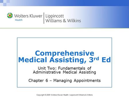 Copyright © 2009 Wolters Kluwer Health | Lippincott Williams & Wilkins Comprehensive Medical Assisting, 3 rd Ed Unit Two: Fundamentals of Administrative.