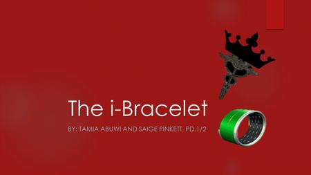 The i-Bracelet BY: TAMIA ABUWI AND SAIGE PINKETT, PD.1/2.