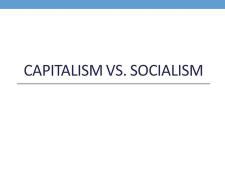 Capitalism vs. Socialism