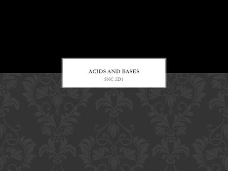 SNC 2D1.  WHAT IS AN ACID?