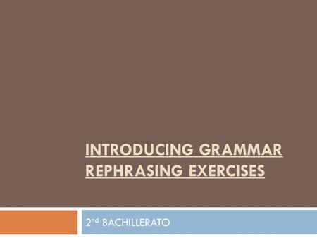 INTRODUCING GRAMMAR REPHRASING EXERCISES