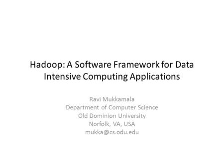 Hadoop: A Software Framework for Data Intensive Computing Applications