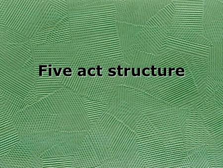 Five act structure. Five Acts Shakespeare follows the Greek format developed by Sophocles. Tragic character suffers a reversal of fortune Reversal of.