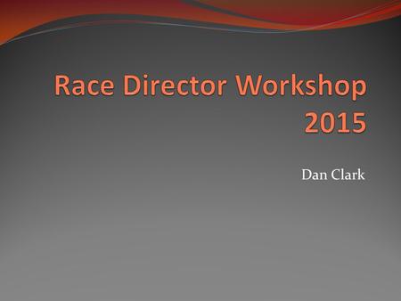 Dan Clark. Why Put on a Race? Raise money for a charity Generate awareness or interest about your charity or business Who doesn’t love to hang out with.