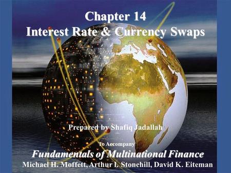 Copyright © 2003 Pearson Education, Inc.Slide 14-1 Prepared by Shafiq Jadallah To Accompany Fundamentals of Multinational Finance Michael H. Moffett, Arthur.