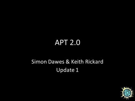 APT 2.0 Simon Dawes & Keith Rickard Update 1. What is the APT? A utomatic P hotometric T elescope Built by Jack Ells in 1984 (based on JBAA) A utomatic.