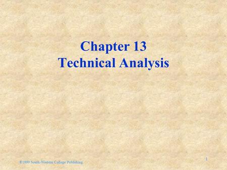 ®1999 South-Western College Publishing 1 Chapter 13 Technical Analysis.