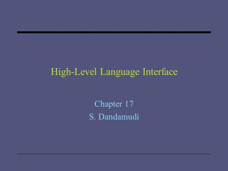 High-Level Language Interface Chapter 17 S. Dandamudi.