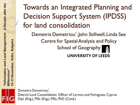 Towards an Integrated Planning and Decision Support System (IPDSS) for land consolidation Demetris Demetriou *, District Land Consolidation Officer of.