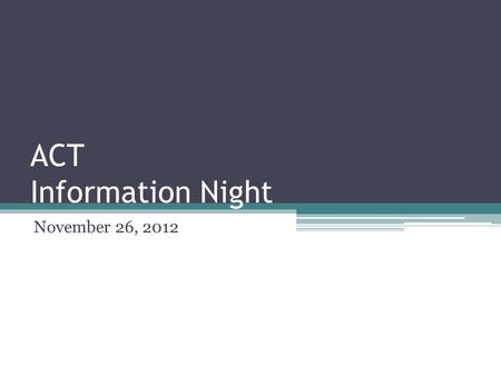 ACT Information Night November 26, 2012. Try this practice question What is the value of x when 2x + 3 = 3x – 4 ? A. -7 B. -1/5 C. 7.