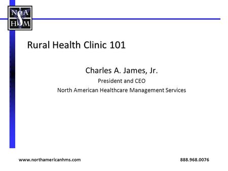 Rural Health Clinic 101 Charles A. James, Jr. President and CEO