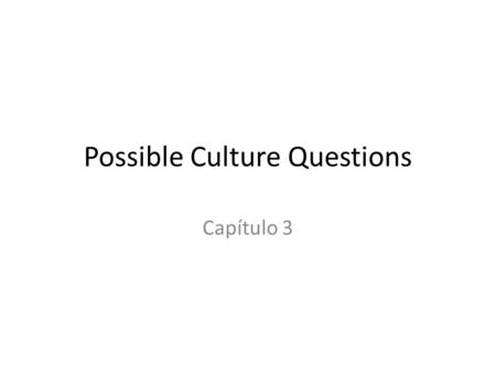 Possible Culture Questions Capítulo 3. Christmas What winter holiday is most commonly celebrated among Spaniards and Mexicans? – Hanukkah – Christmas.