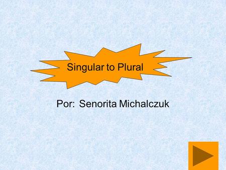 Por:Senorita Michalczuk Singular to Plural First, let’s review… what are our vowels?