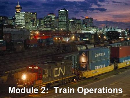 COPYRIGHT © AREMA 2010 2: 1 of 21 Module 2: Train Operations.