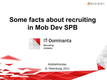 Some facts about recruiting in Mob Dev SPB MobileMonday St. Petersburg, 2011.