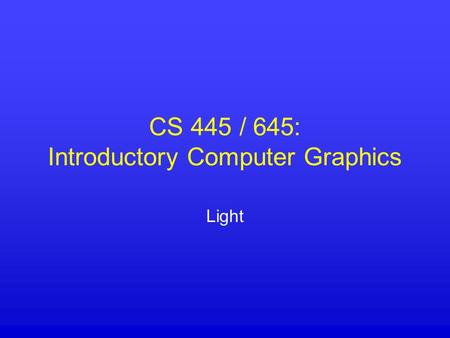 CS 445 / 645: Introductory Computer Graphics