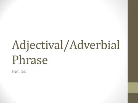 Adjectival/Adverbial Phrase