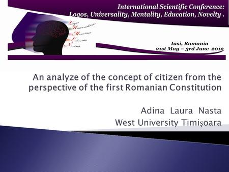 An analyze of the concept of citizen from the perspective of the first Romanian Constitution Adina Laura Nasta West University Timioara.