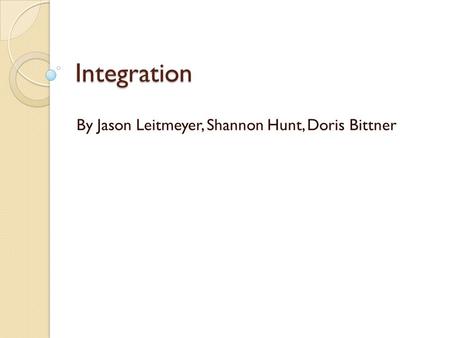 Integration By Jason Leitmeyer, Shannon Hunt, Doris Bittner.