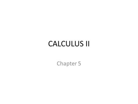 CALCULUS II Chapter 5. Definite Integral Example.