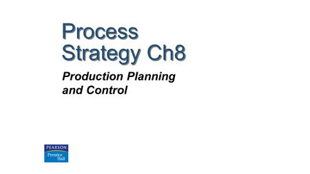 Process Strategy Ch8 Production Planning and Control.