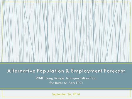 2040 Long Range Transportation Plan for River to Sea TPO September 26, 2014.