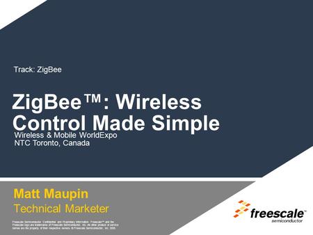 Freescale Semiconductor Confidential and Proprietary Information. Freescale™ and the Freescale logo are trademarks of Freescale Semiconductor, Inc. All.