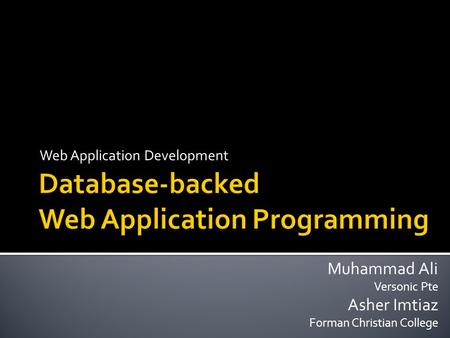 Web Application Development Muhammad Ali Versonic Pte Asher Imtiaz Forman Christian College.