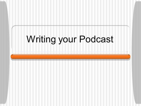 Writing your Podcast.