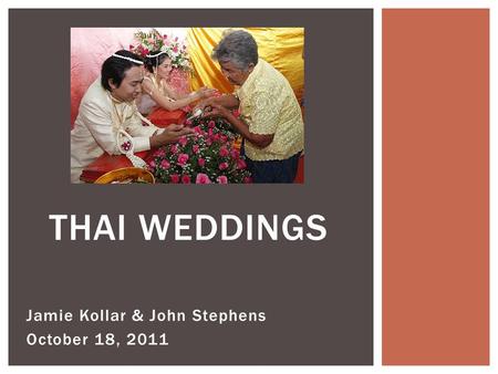 Jamie Kollar & John Stephens October 18, 2011 THAI WEDDINGS.