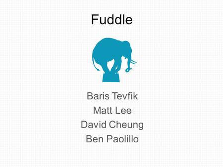 Fuddle Baris Tevfik Matt Lee David Cheung Ben Paolillo.