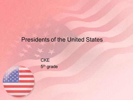 Presidents of the United States CKE 5 th grade. 1. George Washington 1789-1797 Historical Facts A general of the continental army during the Revolutionary.