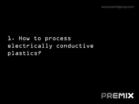 1. How to process electrically conductive plastics?