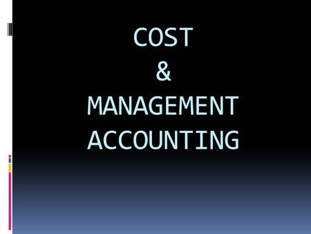 COST & MANAGEMENT ACCOUNTING. BOOKS:  COST MANAGEMENT:- JAWAHAR LAL  COST MANAGEMENT:- RAVI K. KISHORE.