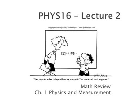 Math Review Ch. 1 Physics and Measurement.  Register clickers  Class logistics  Math review  Before next time.