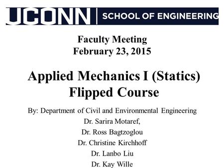 Applied Mechanics I (Statics) Flipped Course By: Department of Civil and Environmental Engineering Dr. Sarira Motaref, Dr. Ross Bagtzoglou Dr. Christine.