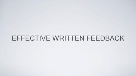 EFFECTIVE WRITTEN FEEDBACK. Subject Learning Intention Context Success Criteria (What you need to do to achieve the learning intention). These are.